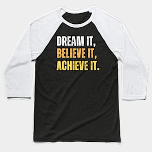 Dream it, believe it, achieve it - entrepreneur mindset Baseball T-Shirt